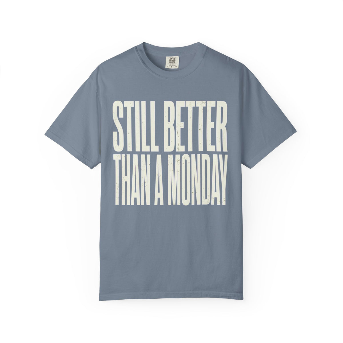 Color: Blue Jean | Still Better Than Monday Unisex Garment-Dyed Tee