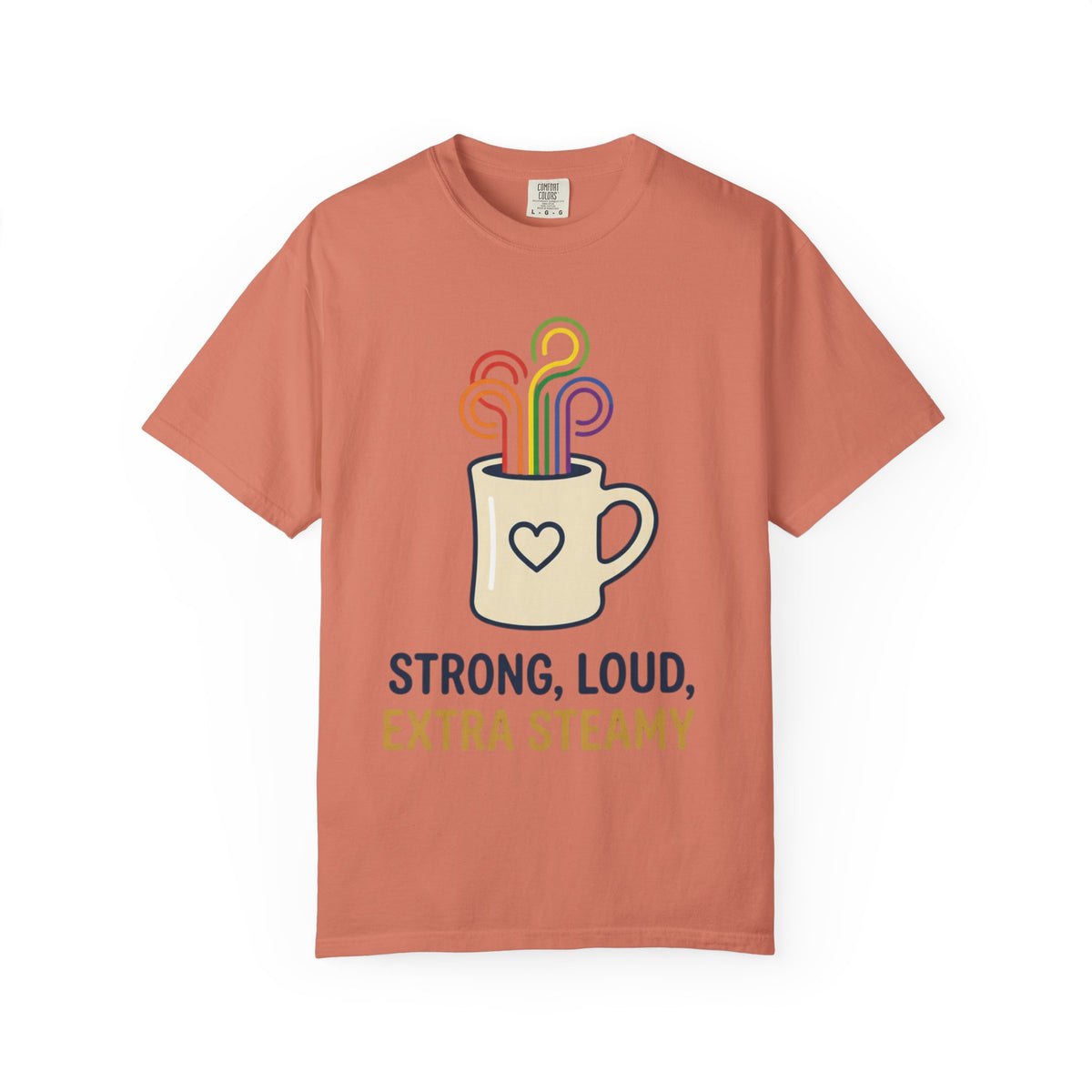 "Strong Loud Extra Steamy" Unisex Garment-Dyed Tee