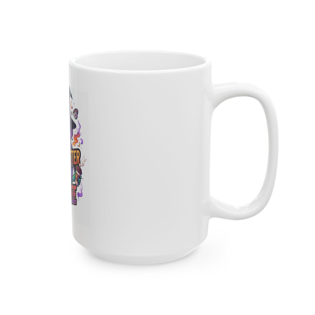 "Witch Better Have My Coffee" White Ceramic Mug
