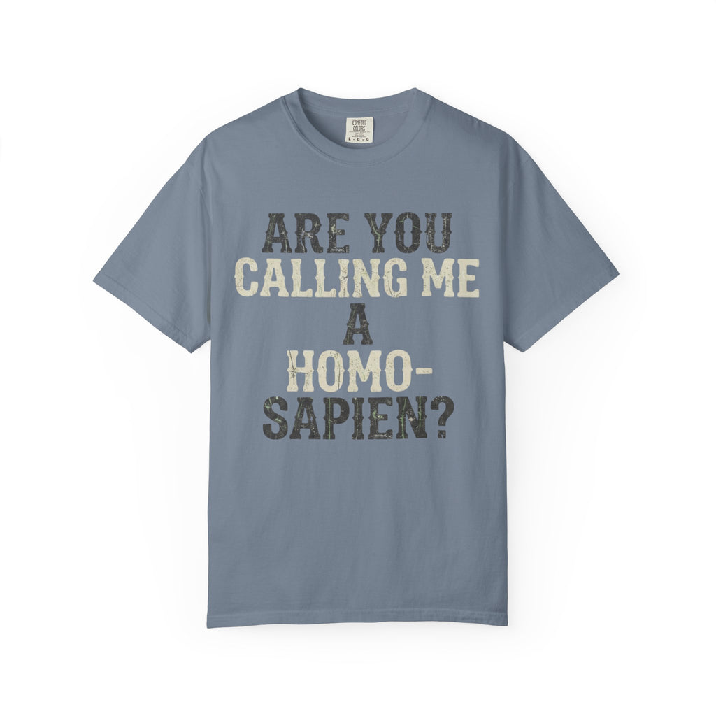 "Are You Calling Me a Homo-Sapien" Unisex Garment-Dyed Tee