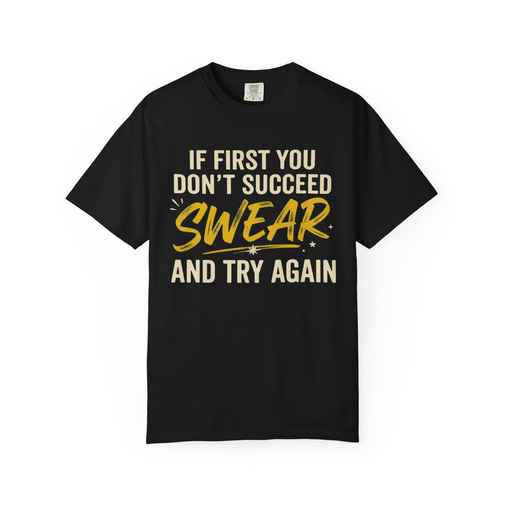 "Swear And Try Again" Unisex Garment-Dyed Tee