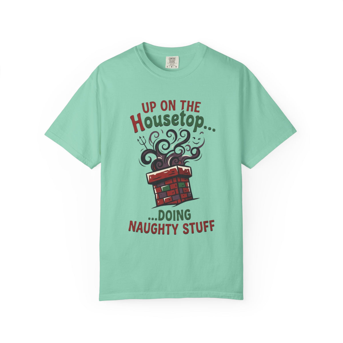 "Up On The Housetop Doing Naughty Stuff" Unisex Garment-Dyed Tee