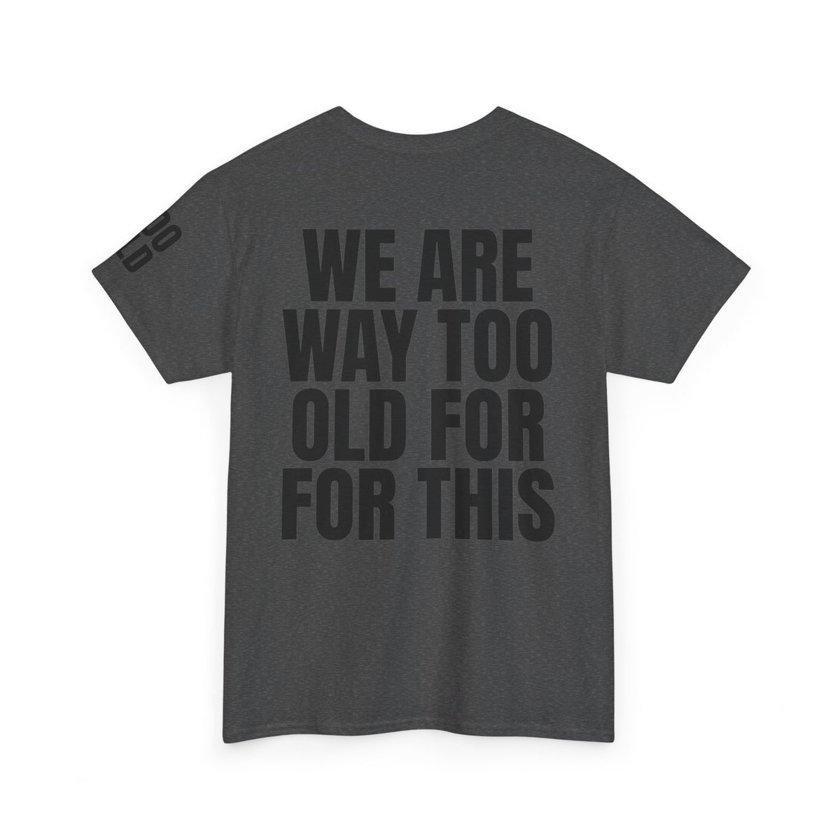 We Are Way Too Old For This Premium Graphic Tee