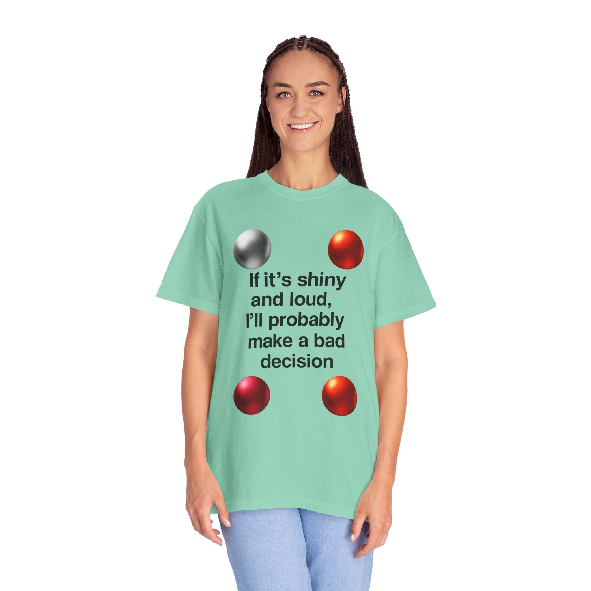 "Shiny and Loud Bad Decision" Unisex Garment-Dyed T-shirt