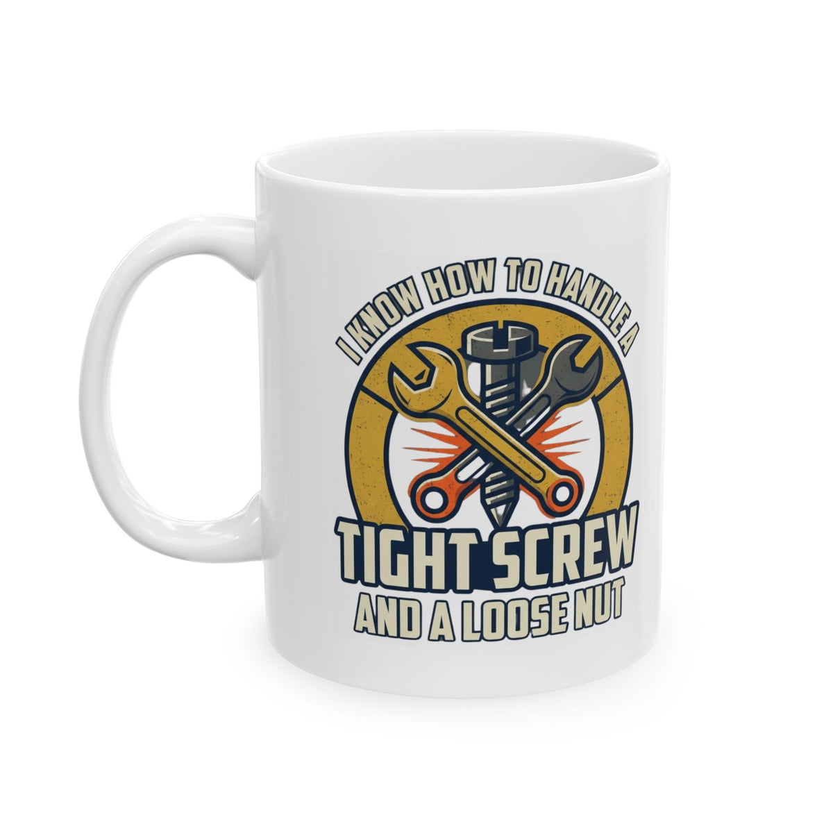 "Tight Screw and a Loose Nut" White Ceramic Mug