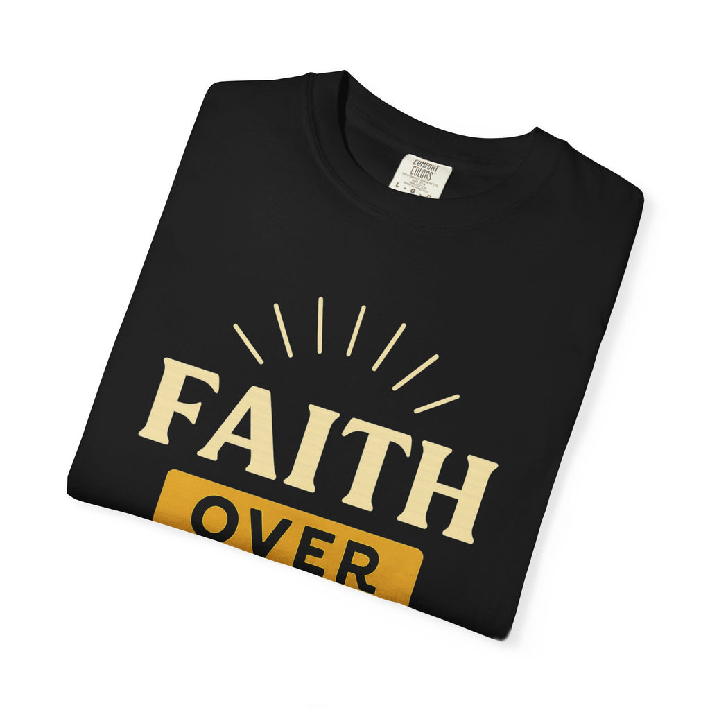 “Faith Over Fear” Unisex Garment-Dyed T-shirt