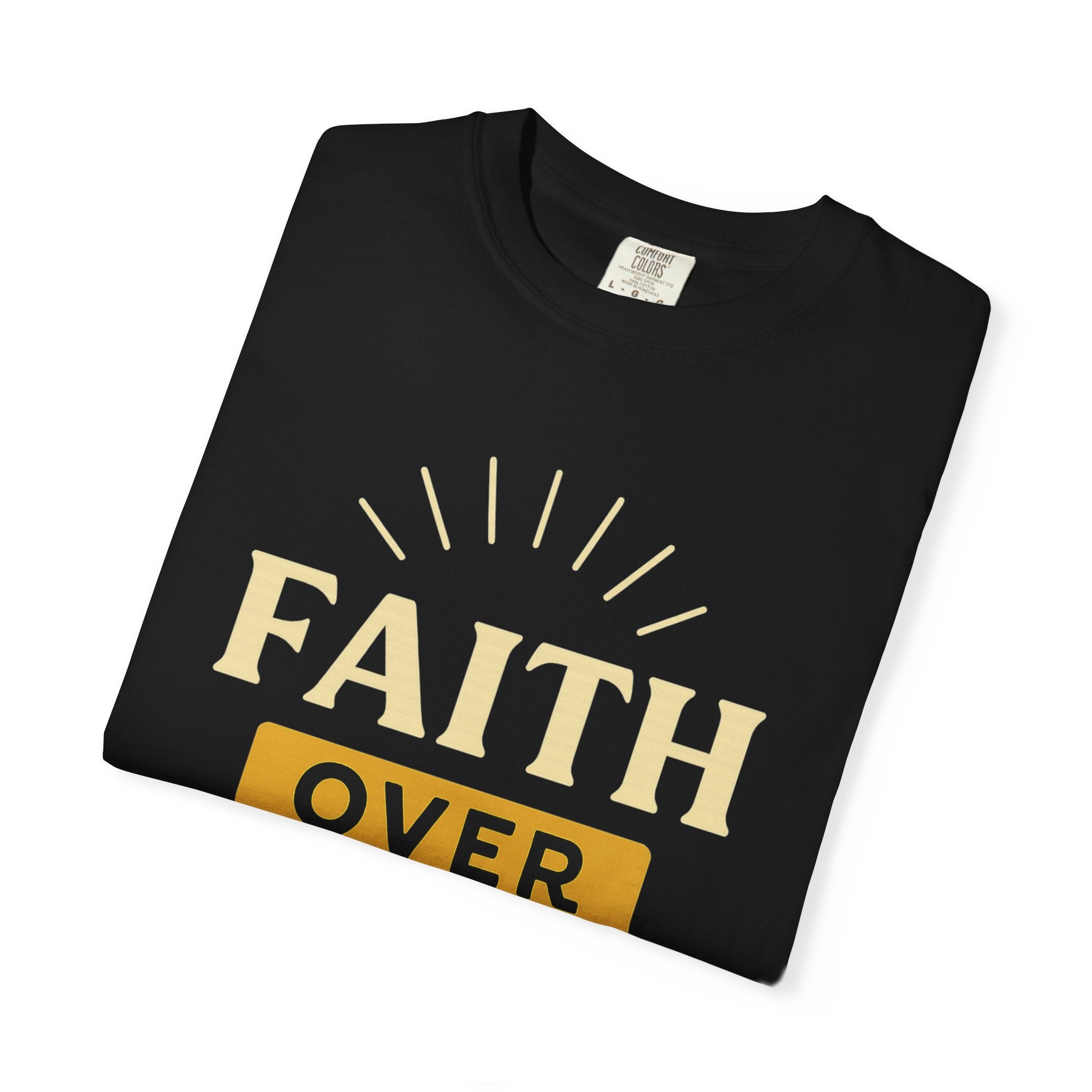 “Faith Over Fear” Unisex Garment-Dyed T-shirt