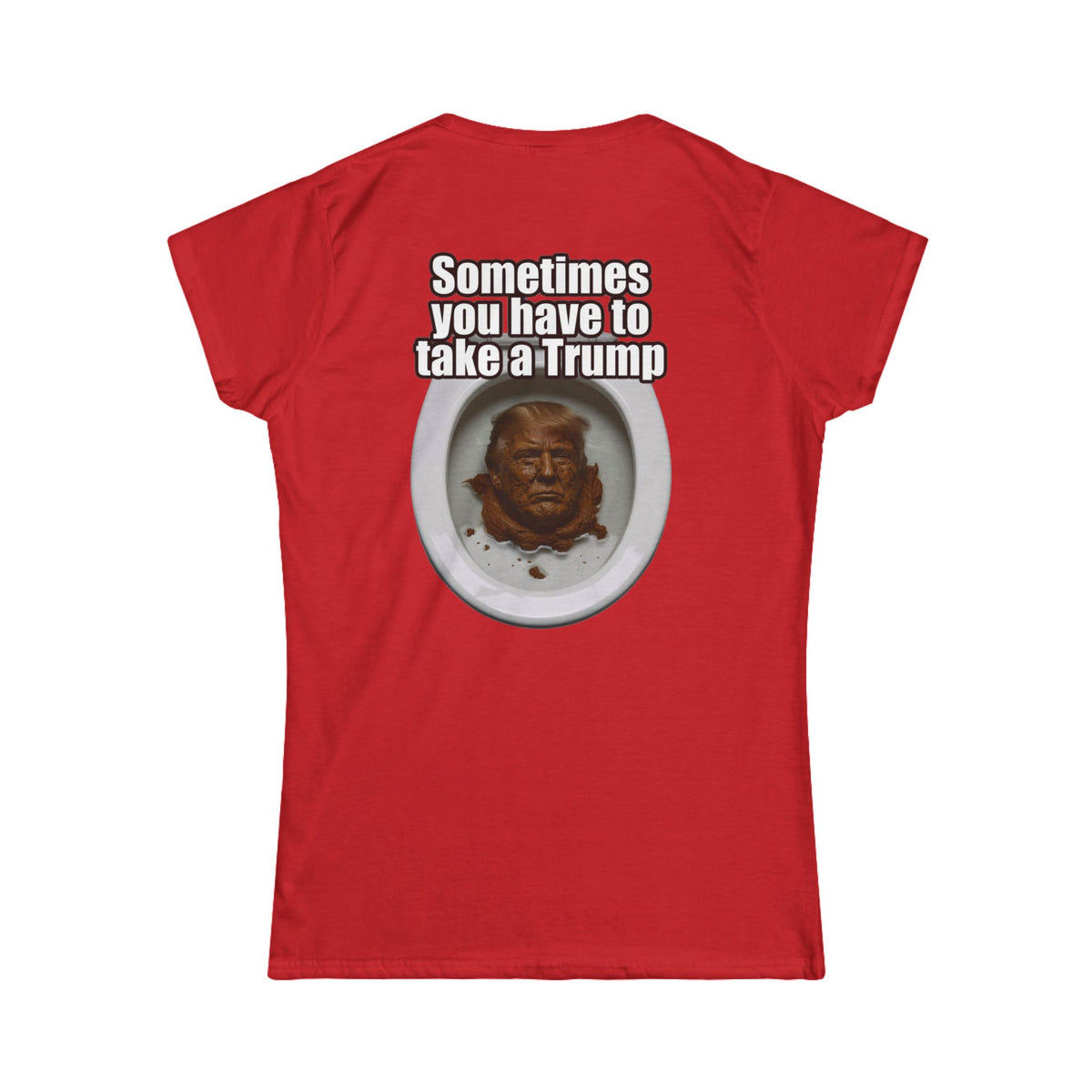 Color: Red | Sometimes You Have to Take A Trump Women's Tee
