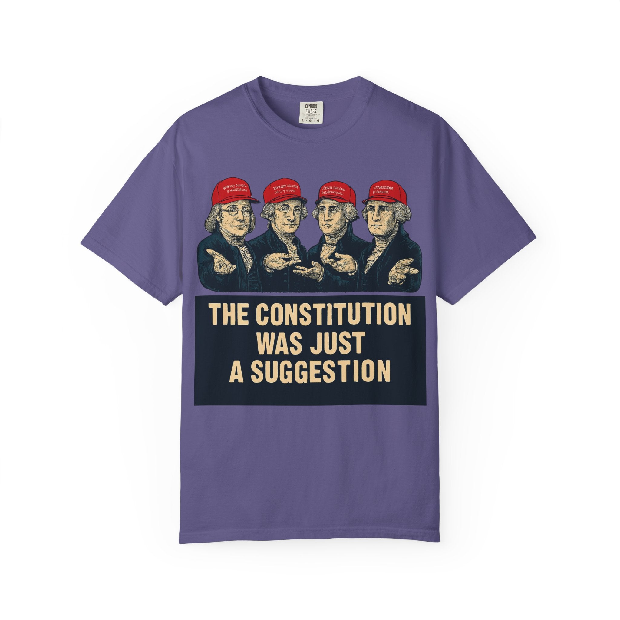 "The Constitution Was Just a Suggestion" Unisex Garment-Dyed T-shirt