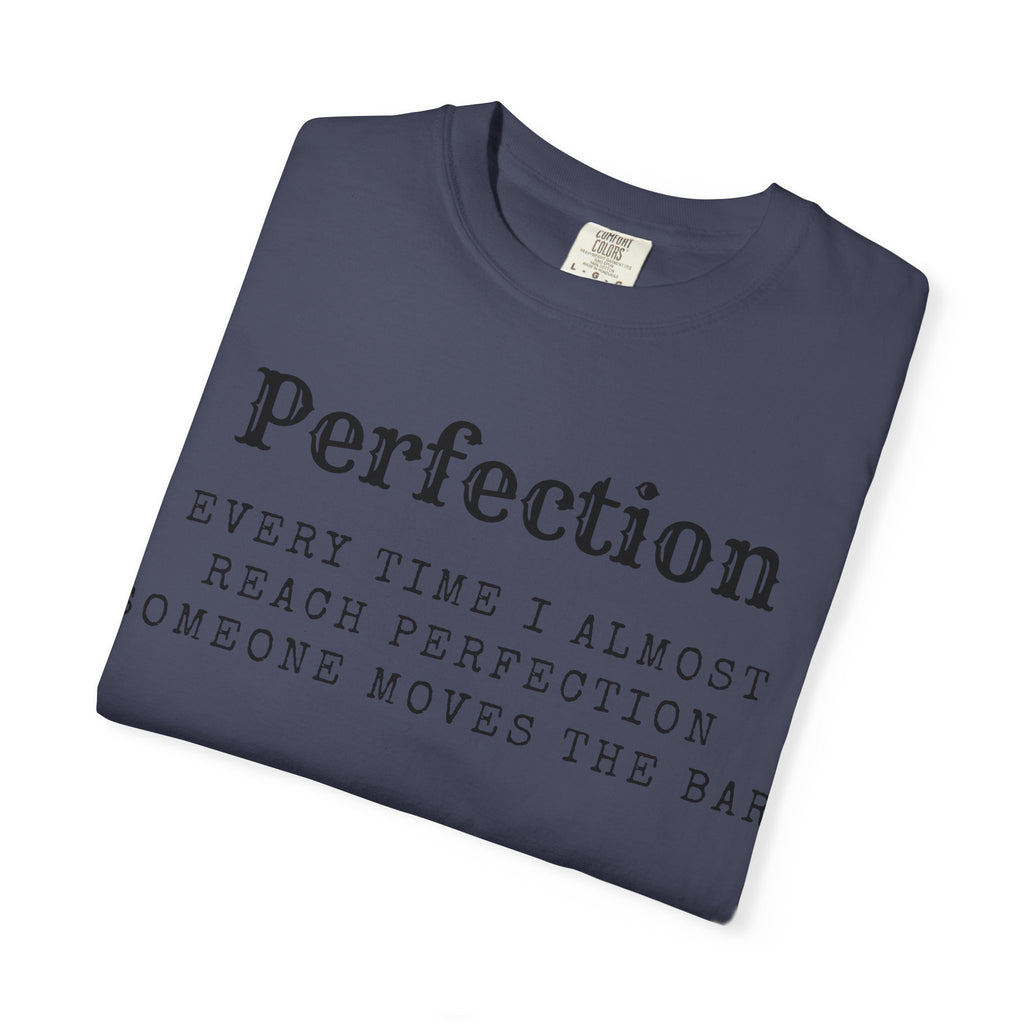“Every Time I Almost Reach Perfection, Someone Moves the Bar” Unisex Garment-Dyed T-shirt