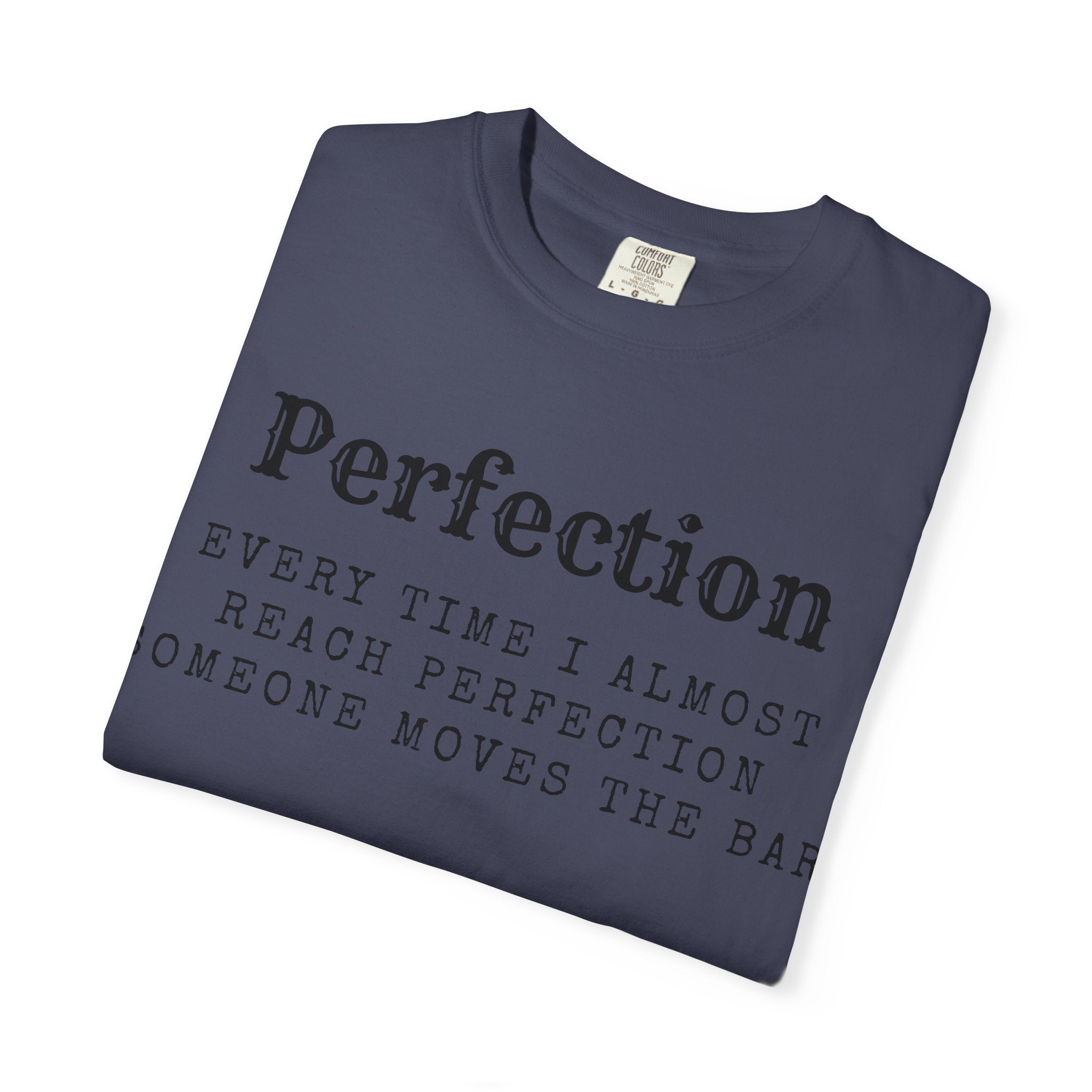“Every Time I Almost Reach Perfection, Someone Moves the Bar” Unisex Garment-Dyed T-shirt