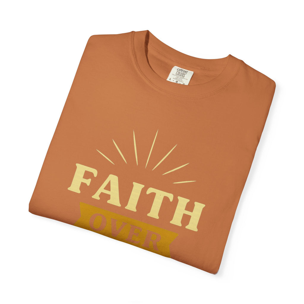 “Faith Over Fear” Unisex Garment-Dyed T-shirt