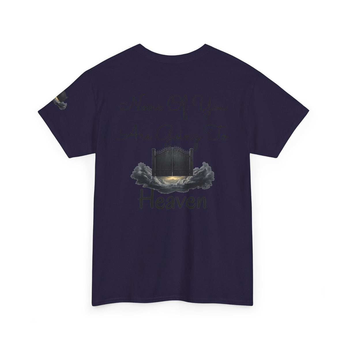 "None of You Are Going to Heaven" Premium Graphic Tee