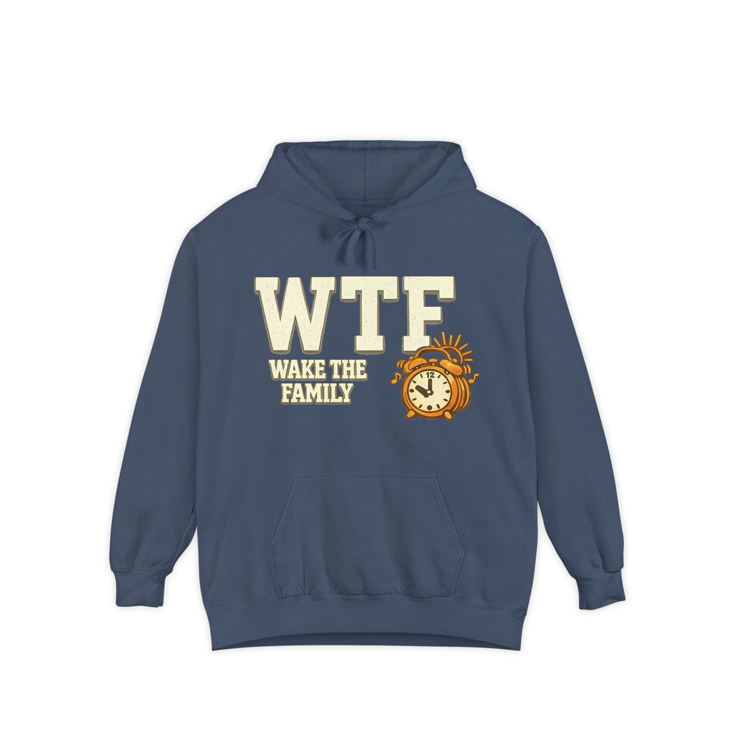 WTF (Wake The Family) - Because Mornings Are Hell | Garment-Dyed Hoodie — AttitudeShirts