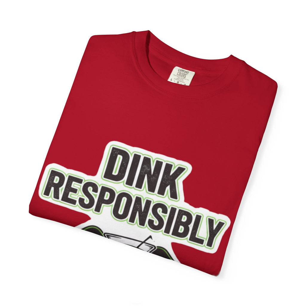 Dink Responsibly | Garment-Dyed Tee — AttitudeShirts