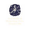 "God Works in Mysteroius Ways" Sticker