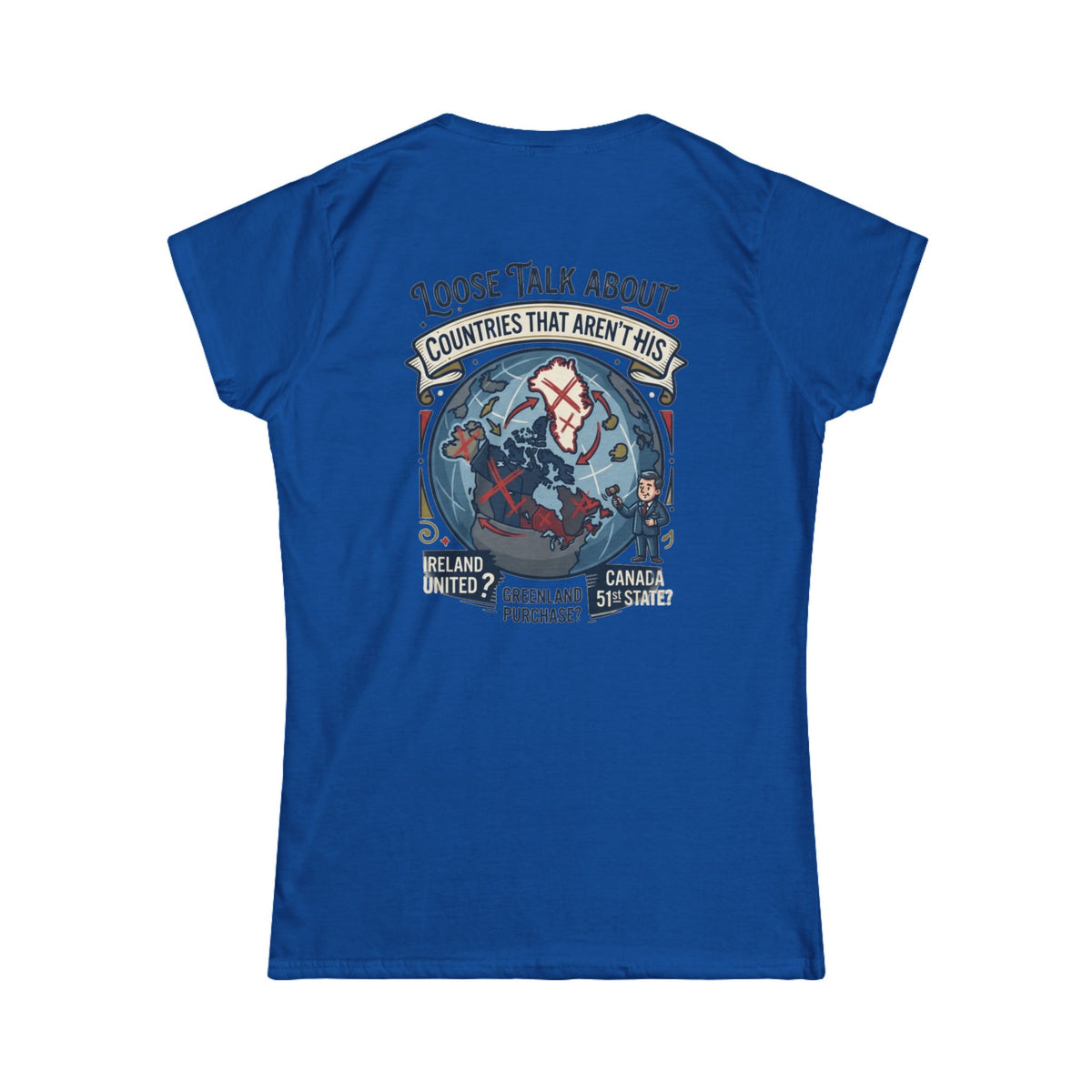 Color: Royal | Loose Talk About Countries That Aren't His Women's Tee