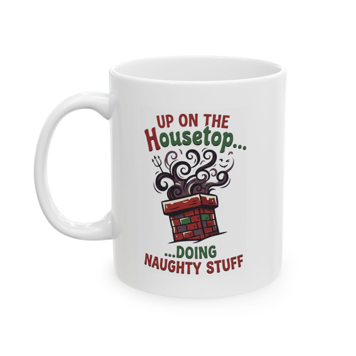 "Up On The Housetop Doing Naughty Stuff" White Ceramic Mug