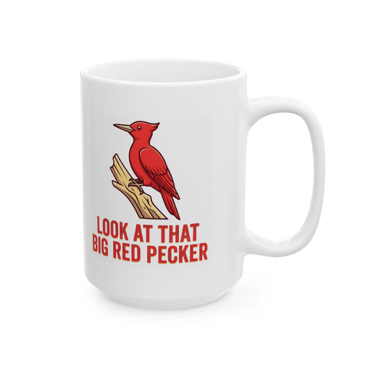 "Look At That Big Red Pecker" White Ceramic Mug