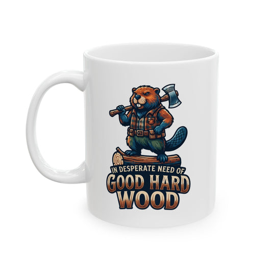 "In Desperate Need of Good Hard Wood" White Ceramic Mug