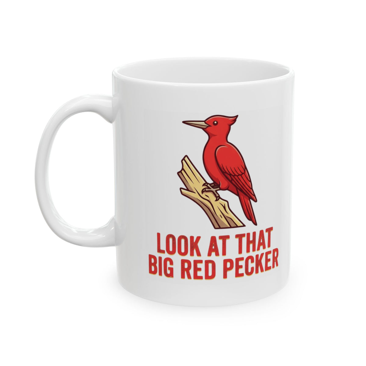 "Look At That Big Red Pecker" White Ceramic Mug