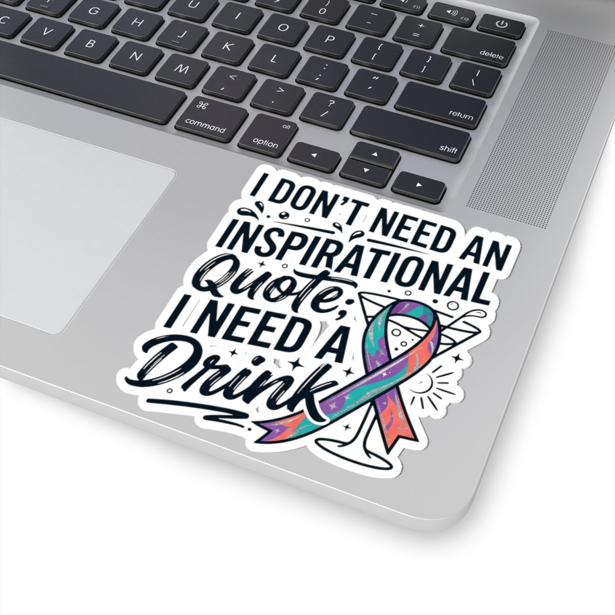 "I Don't Need An Inspirational Quote" Sticker — Main