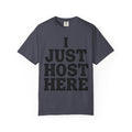 "I Just Host Here" Unisex Garment-Dyed Tee