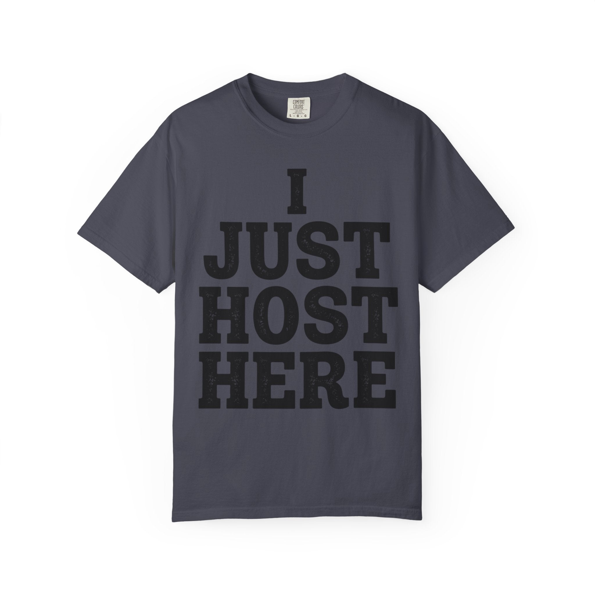"I Just Host Here" Unisex Garment-Dyed Tee