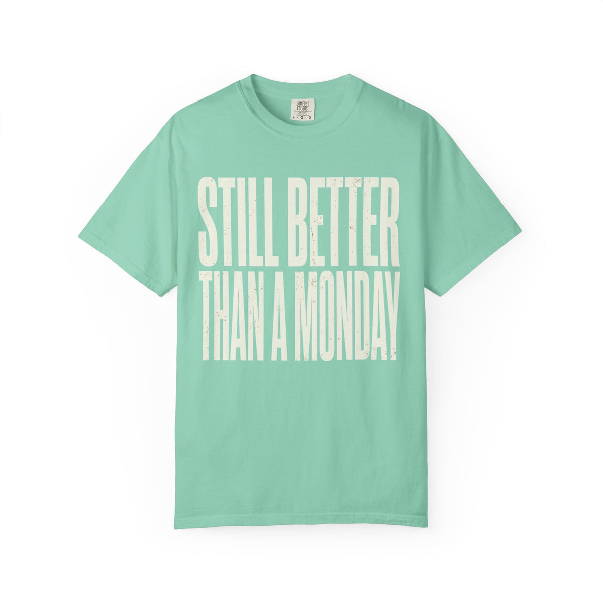 Color: Island Reef | Still Better Than Monday Unisex Garment-Dyed Tee