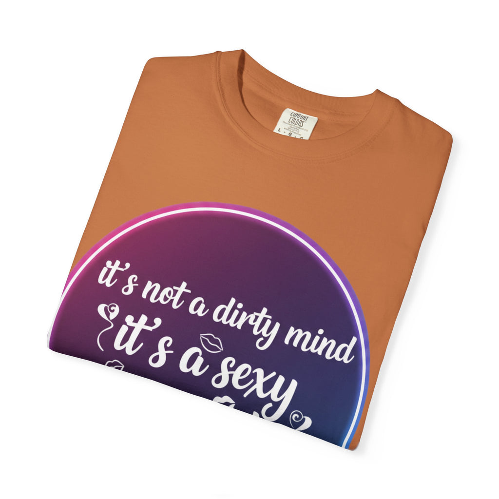 "It's Not a Dirty Mind, it's a sexy imagination" Unisex Garment-Dyed T-shirt
