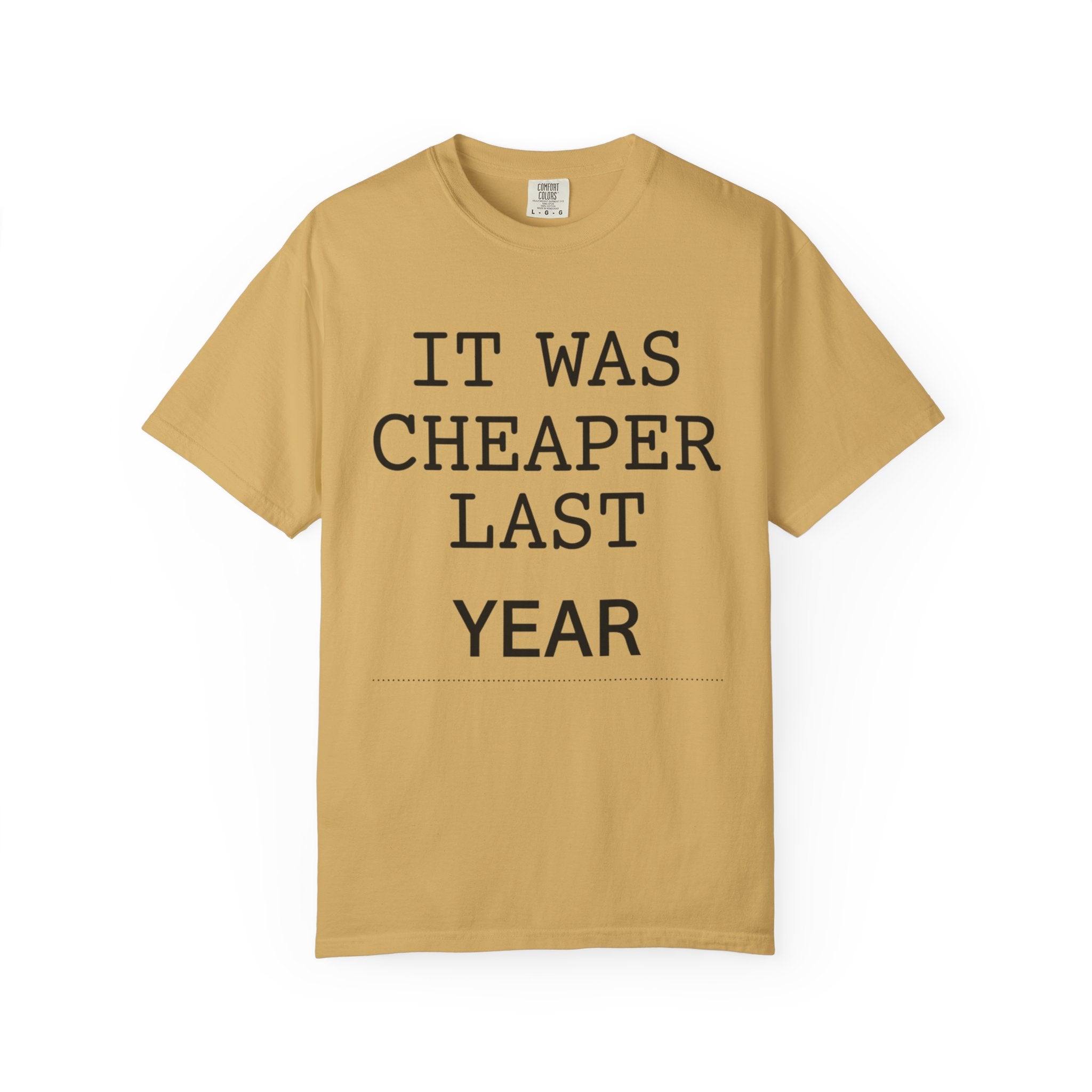 "It Was Cheaper Last Year" Unisex Garment-Dyed Tee