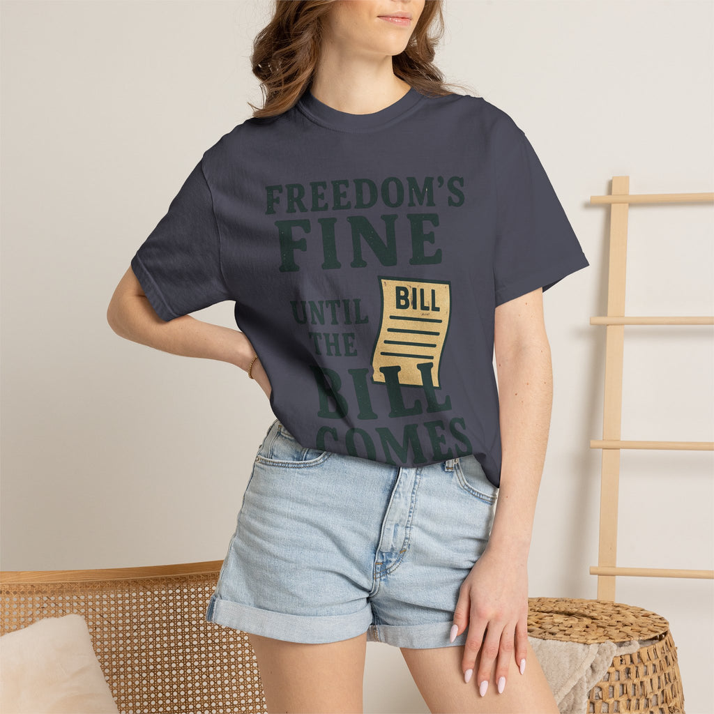"Freedom’s Fine (Until the Invoice Arrives)" Unisex Garment-Dyed T-shirt