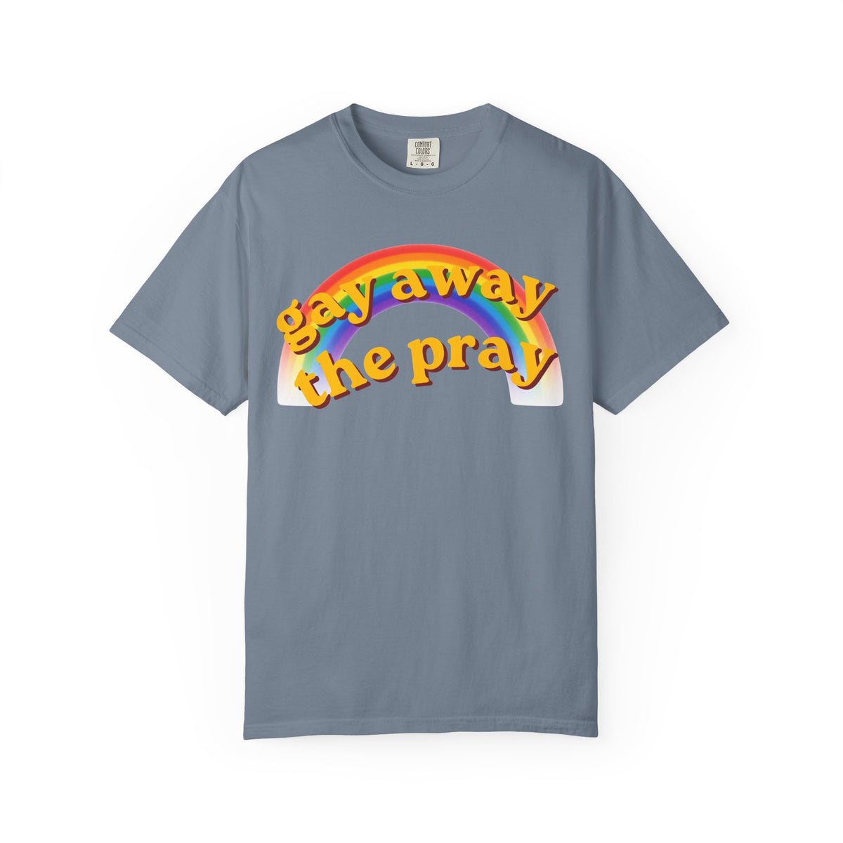 Color: Blue Jean | Gay Away the Pray Unisex Garment-Dyed Tee