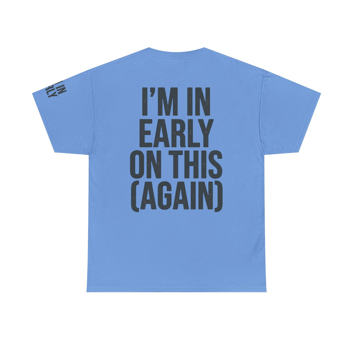 Color: Carolina Blue | I'm In Early On This (Again) Premium Graphic Tee