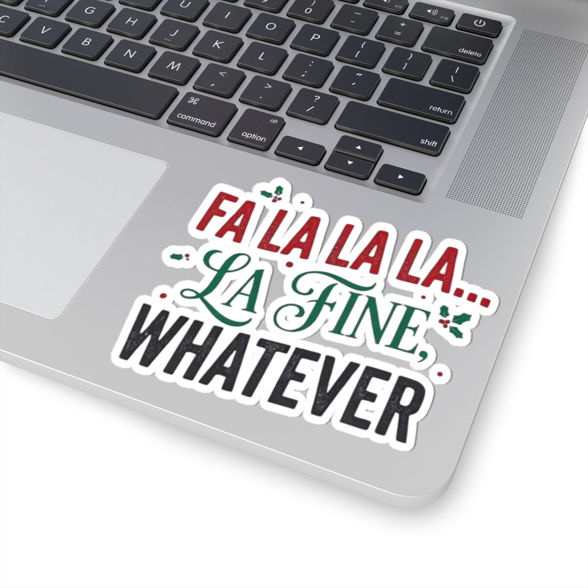"Fa La La La Fine Whatever" Sticker — Main