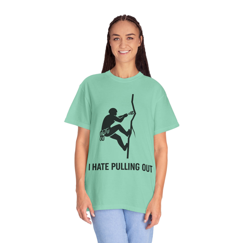 "I Hate Pulling Out Climber" Unisex Garment-Dyed T-shirt