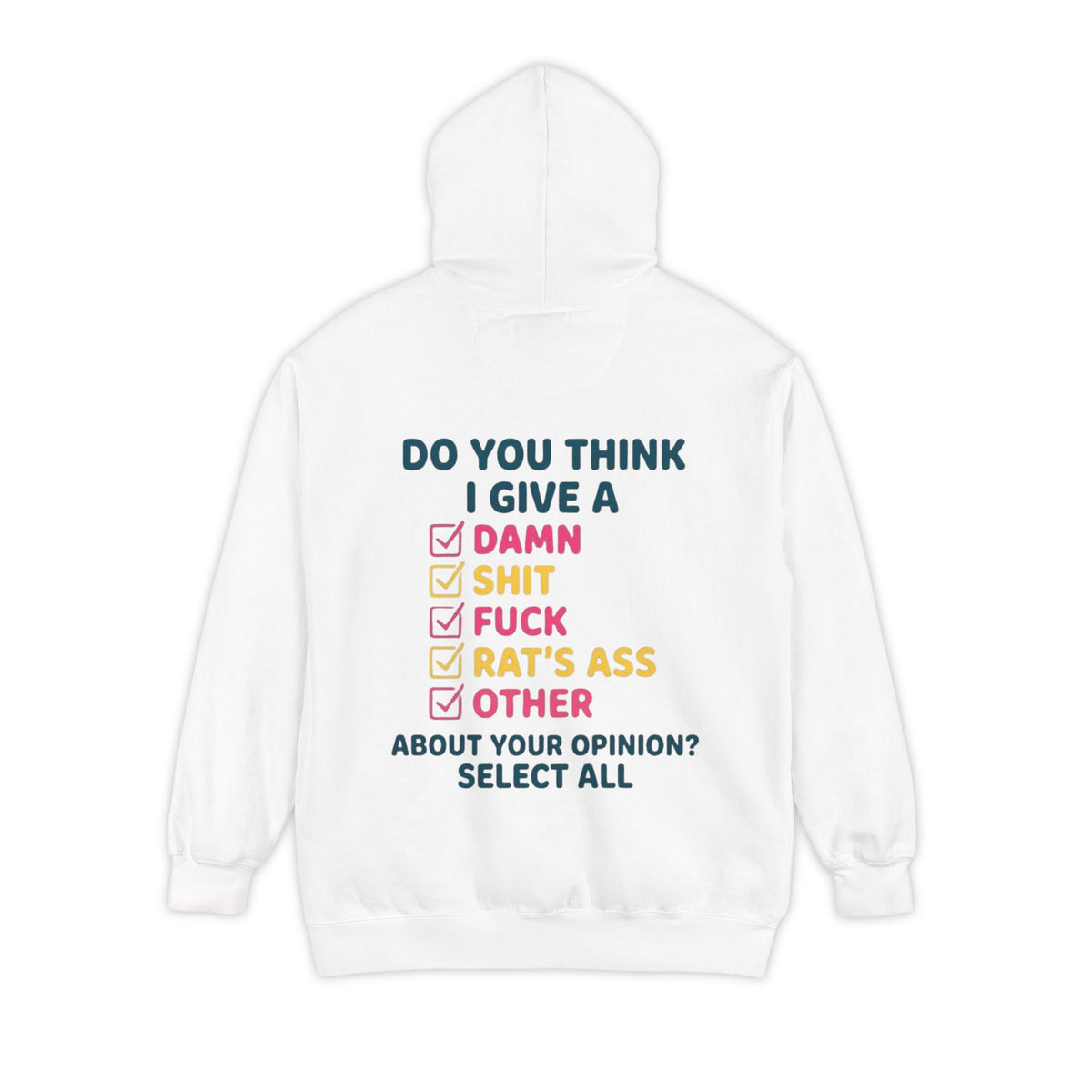 Color: White | Do You Think I Give A Garment-Dyed Hoodie