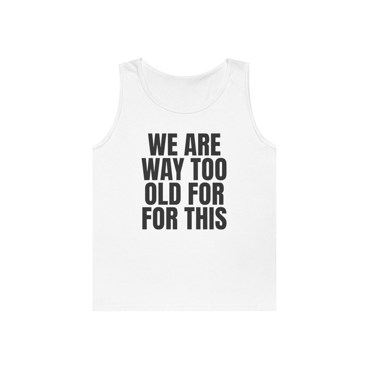 "We Are Way Too Old For This" Tank Top