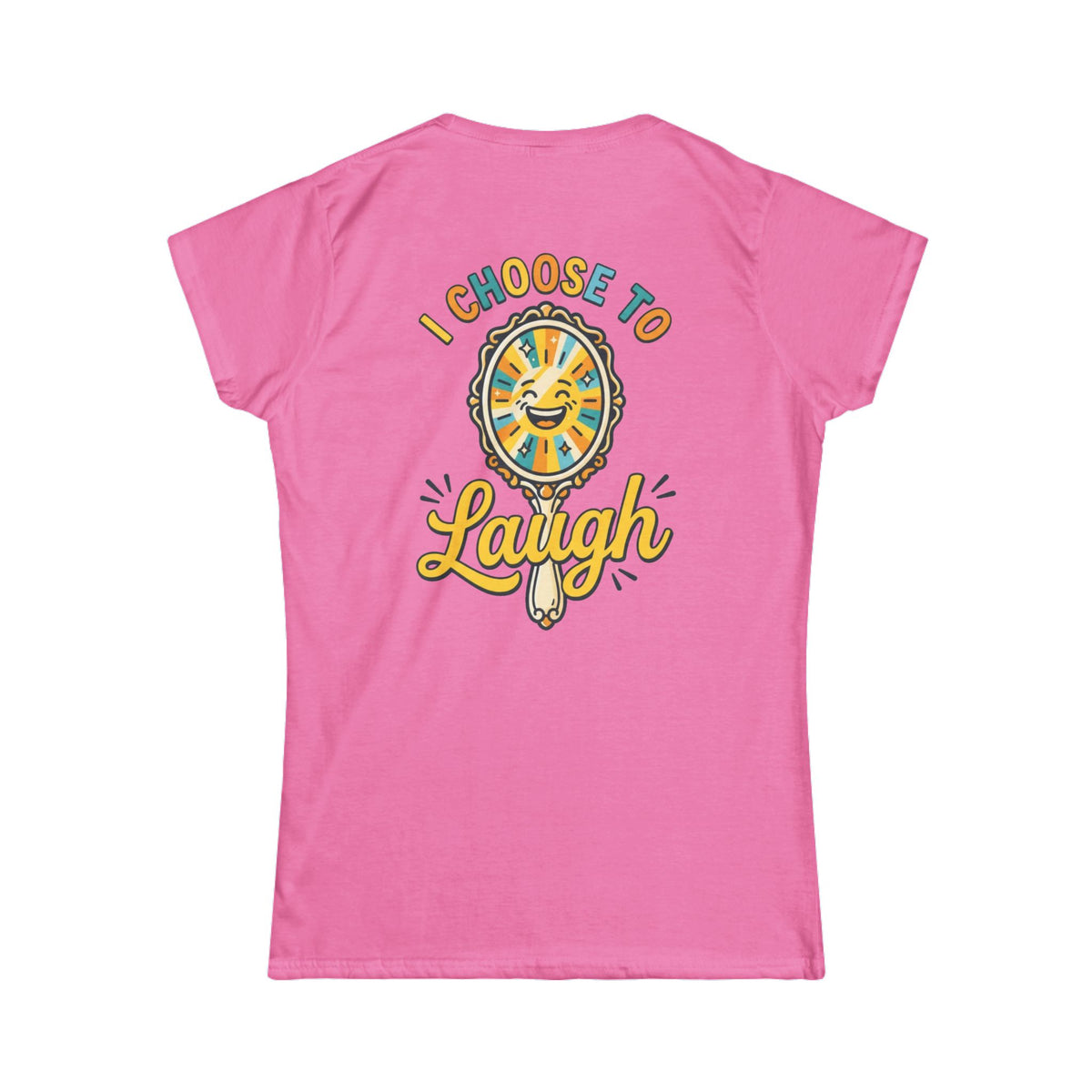 Color: Azalea | I Choose to Laugh Women's Tee