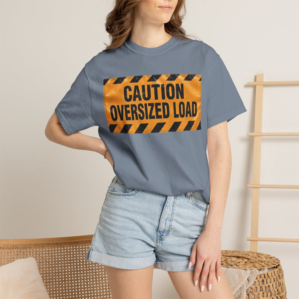 "Caution Oversized Load" Unisex Garment-Dyed Tee
