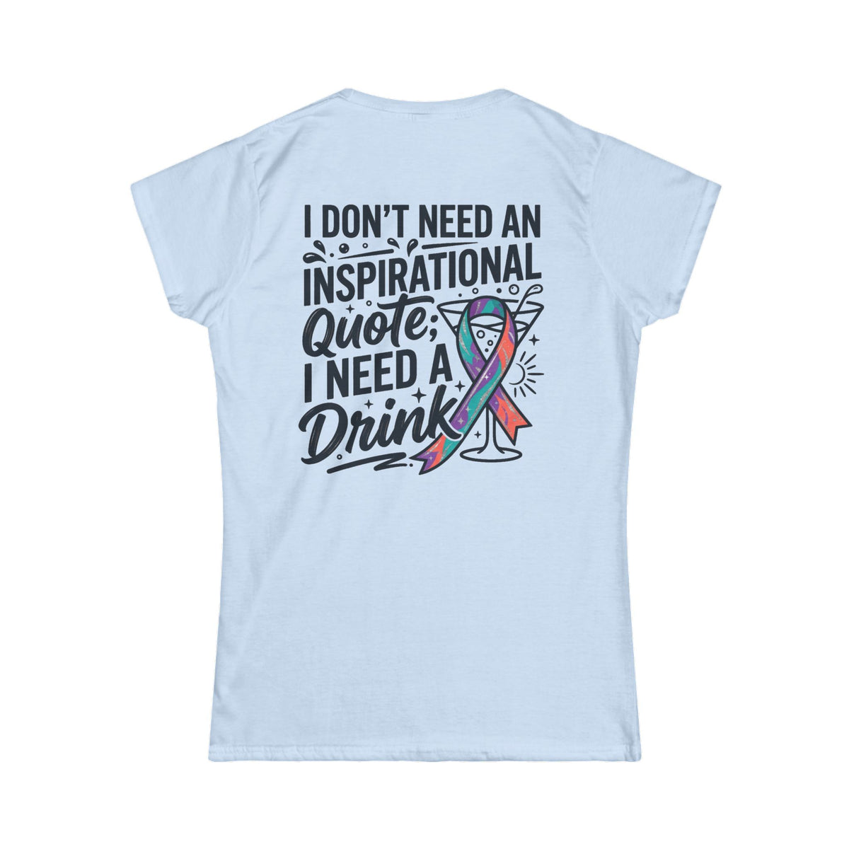 "I Don't Need An Inspirational Quote" Women's Tee