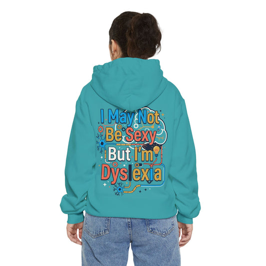 "I May Not Be Sexy But I'm Dyslexia" Garment-Dyed Hoodie