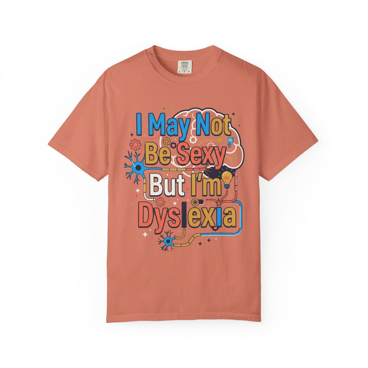 Color: Terracotta | I May Not Be Sexy But I'm Dyslexia Unisex Garment-Dyed Tee
