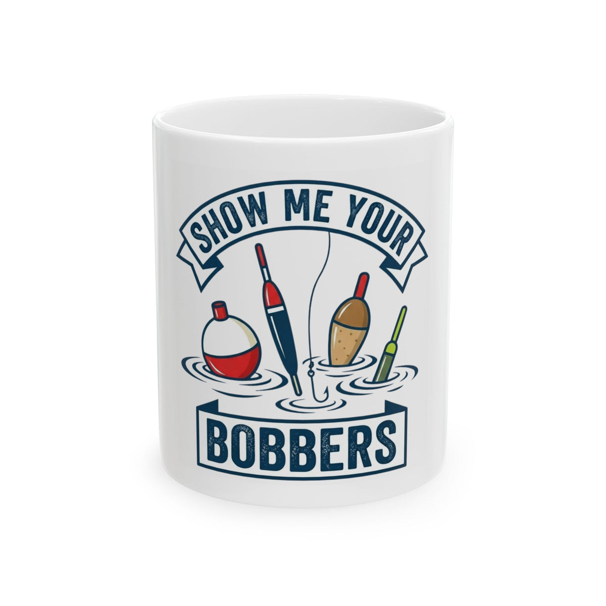 "Show Me Your Bobber" White Ceramic Mug
