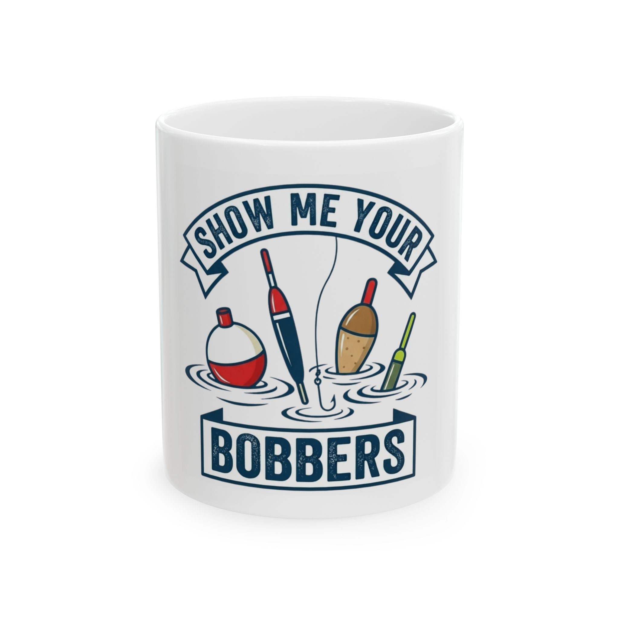 "Show Me Your Bobber" White Ceramic Mug