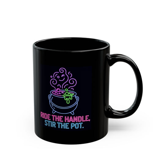 "Ride The Handle, Stir The Pot" Black Ceramic Mug