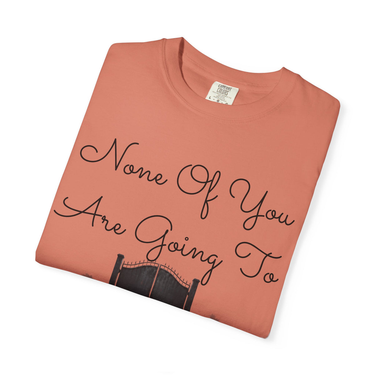 "None of You Are Going to Heaven" Unisex Garment-Dyed Tee