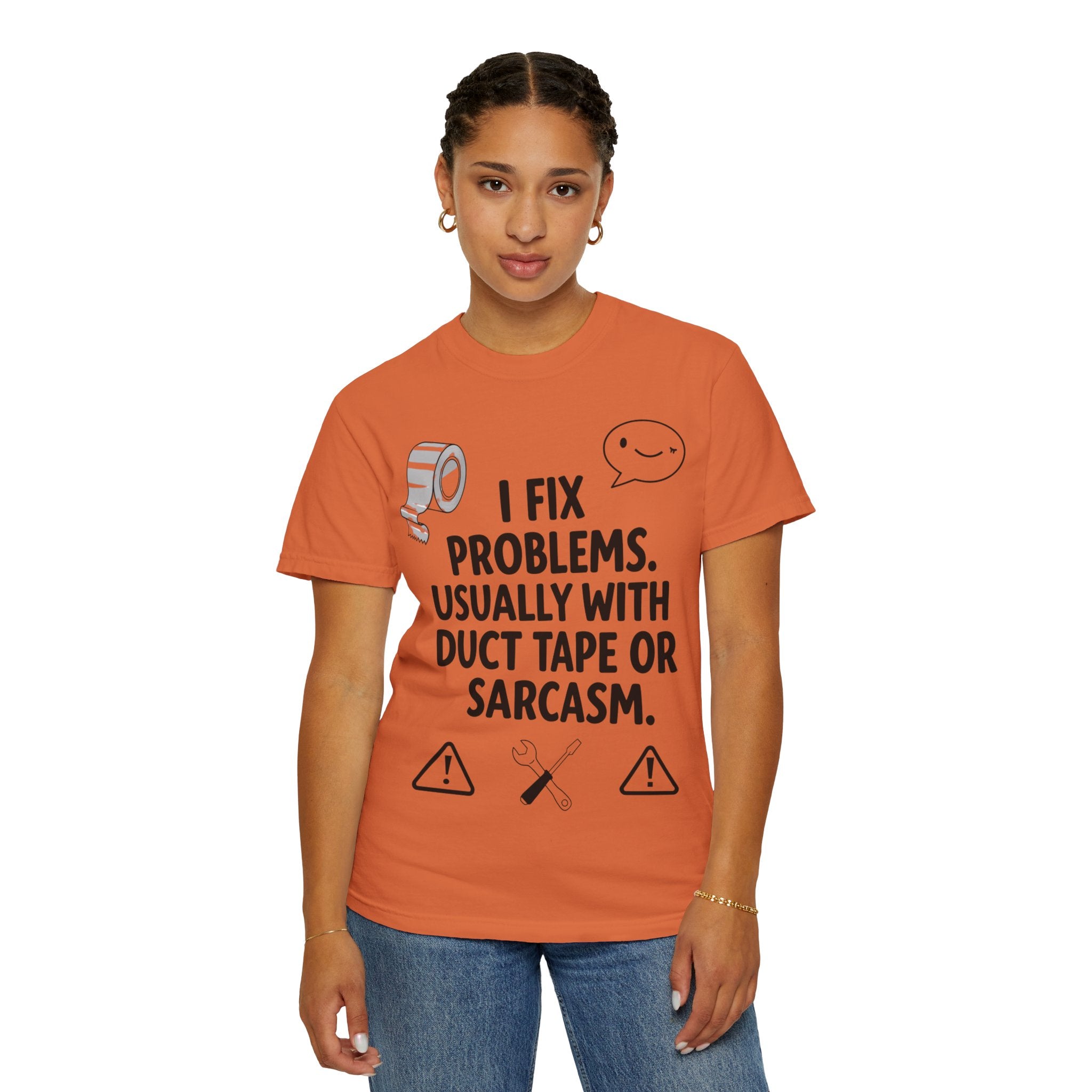 “I Fix Problems. Usually With Duct Tape or Sarcasm.” Unisex Garment-Dyed T-shirt