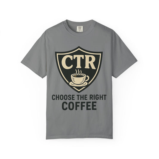 "CTR: Choose The Right... Coffee" Unisex Garment-Dyed T-shirt