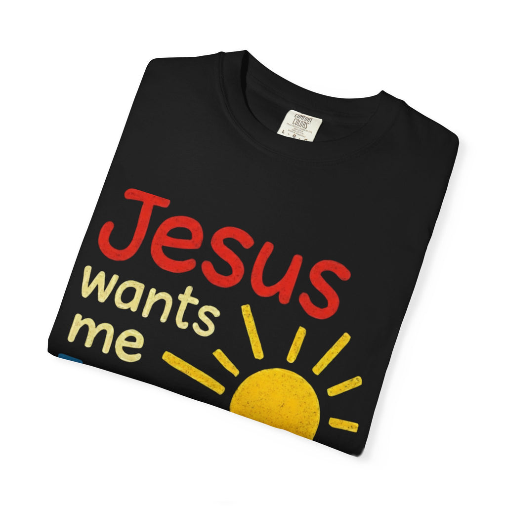 Jesus Wants Me For A Sunbeam" T-Shirt